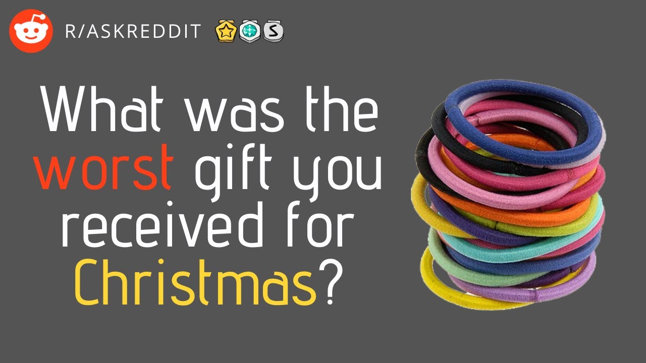 r-askreddit-what-was-the-worst-gift-you-received-for-christmas-youtube