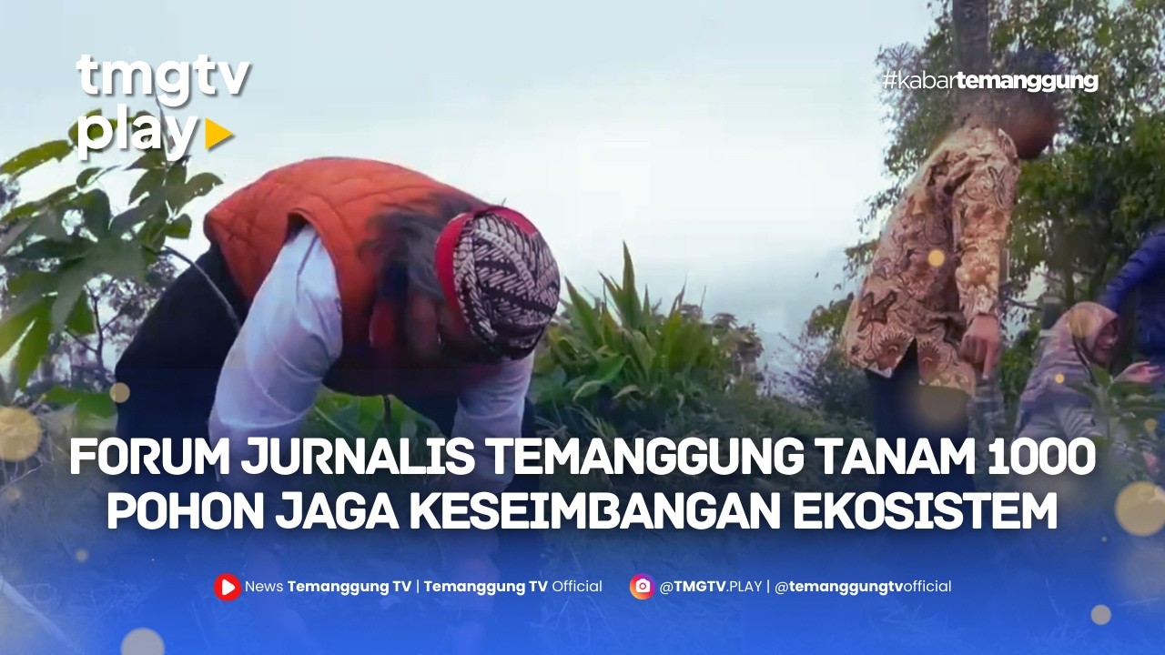 FORUM JURNALIS TEMANGGUNG TANAM 1000 POHON JAGA KESEIMBANGAN EKOSISTEM