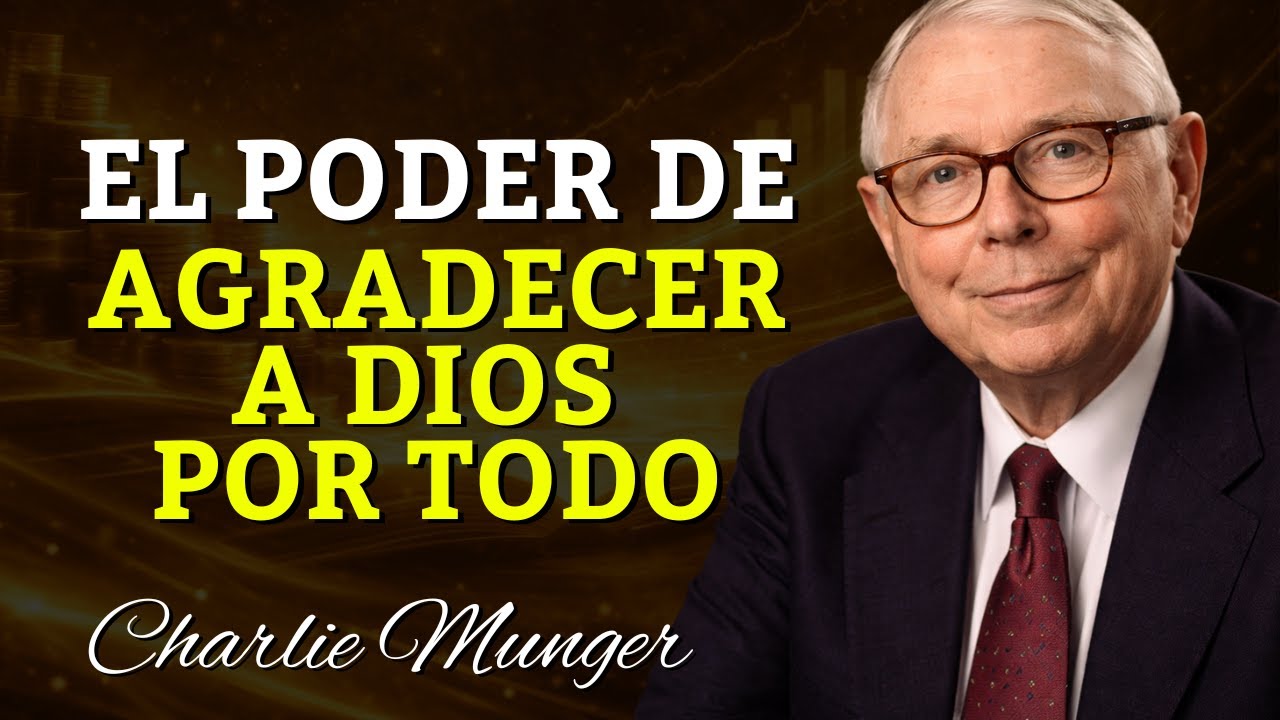 Descubra el Poder de Agradecer a Dios Por TODO | CHARLIE MUNGER
