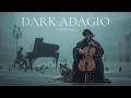 The Most Beautiful Dark Adagio Pieces For Cello Piano Deep Focus Anxiety Relief 