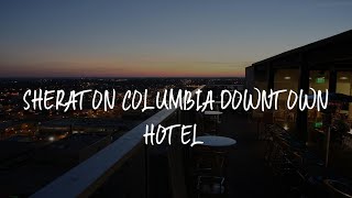Sheraton Columbia Downtown Hotel Review - Columbia , United States of America