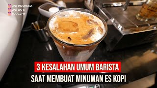 3 KESALAHAN UMUM BARISTA SAAT MEMBUAT MINUMAN ES KOPI