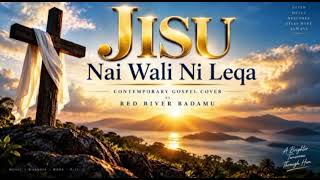 Jisu Nai Wali Ni Leqa (Jesus Is the Answer) | Contemporary Gospel Cover | Red River Badamu