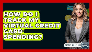 How Do I Track My Virtual Credit Card Spending? - CreditGuide360.com