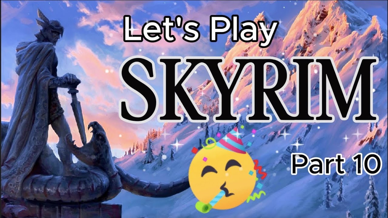 Birthday Stream!!! Let's Play Skyrim: pt 10