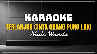 Karaoke  Terlanjur Cinta Orang Pung Laki  Nada Wanita 
