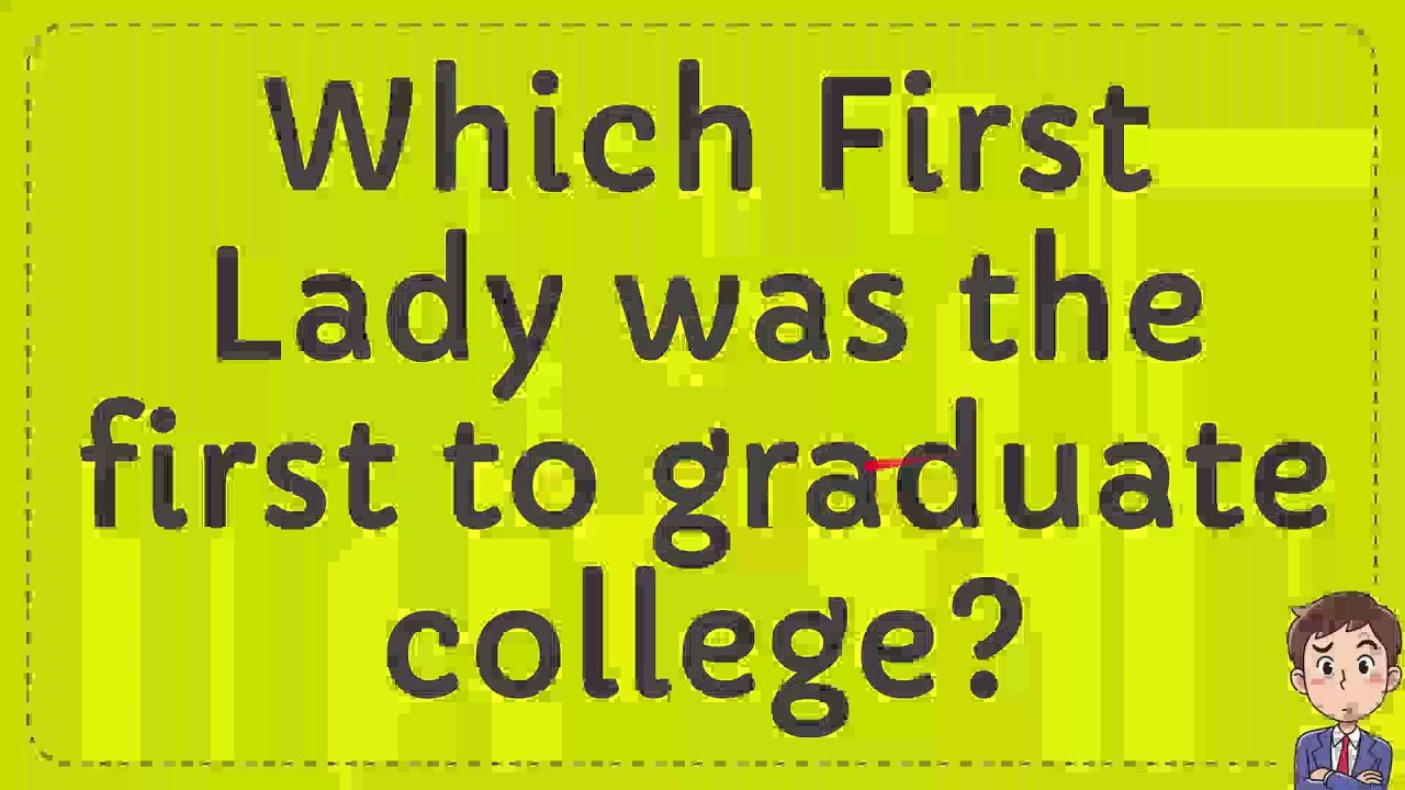 Which First Lady Was The First To Graduate College YouTube