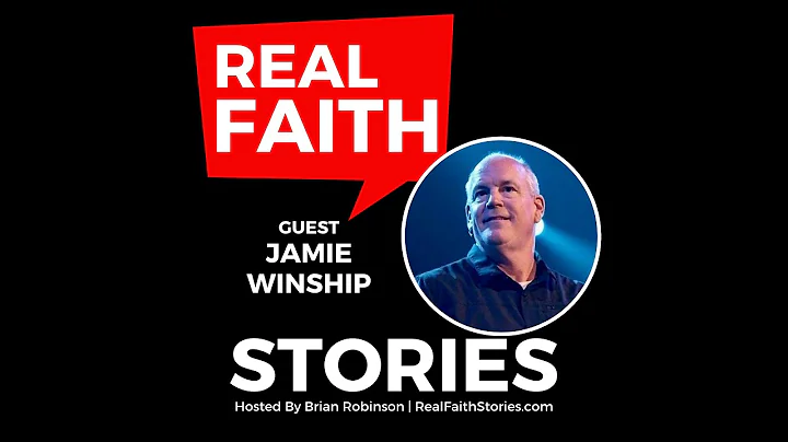 Real Faith Stories #72 Jamie Winship - "I May Neve...