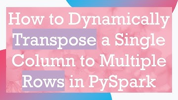 How to Dynamically Transpose a Single Column to Multiple Rows in PySpark