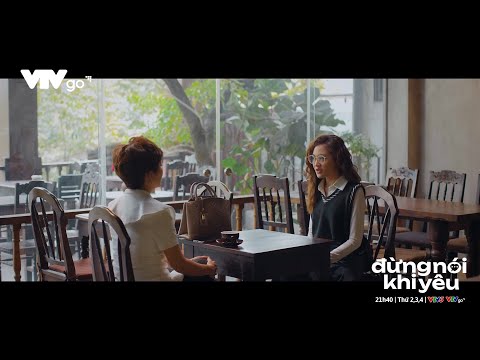 Preview Đừng nói khi yêu tập 22 | Ly sững sờ khi bị mẹ Quy bắt chia tay mới nhất 2023