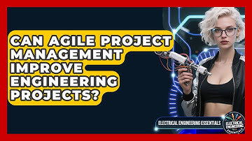 Can Agile Project Management Improve Engineering Projects? - Electrical Engineering Essentials