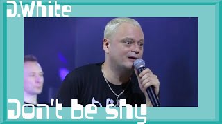 D.White - Don't Be Shy (Live, 2023). NEW Italo Disco, Euro Disco, Europop, Super music of the 80-90s