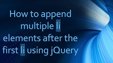 How to append multiple li elements after the first li using jQuery