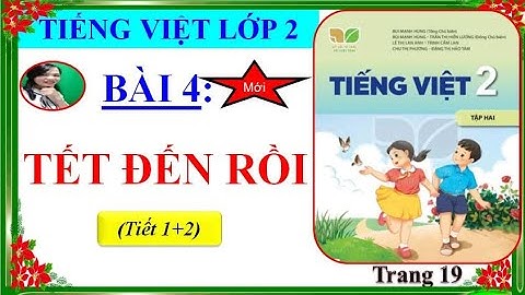 Tiếng Việt Lớp 2- Sách kết nối tri thức -Bài 4: TẾT ĐẾN RỒI (TIẾT 1+2)