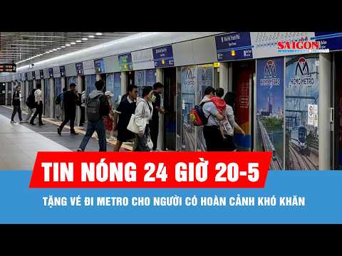 Tin nóng 24 giờ 20-5: Tặng vé đi metro cho người có hoàn cảnh khó khăn