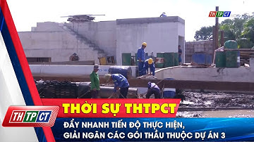 Đẩy nhanh tiến độ thực hiện, giải ngân các gói thầu thuộc dự án 3 | Cần Thơ TV