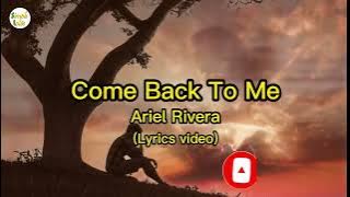 Come Back To Me-Lyrics video|Ariel Rivera