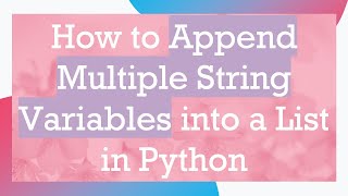 How to Append Multiple String Variables into a List in Python