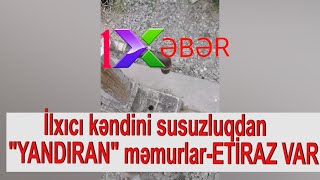 İlxıcı kəndini susuzluqdan &quot;YANDIRAN&quot; məmurlar-ETİRAZ VAR