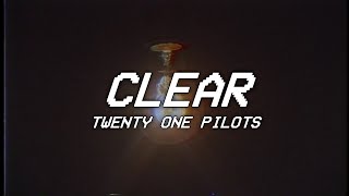 CLEAR - twenty one pilots - lyrics screenshot 4