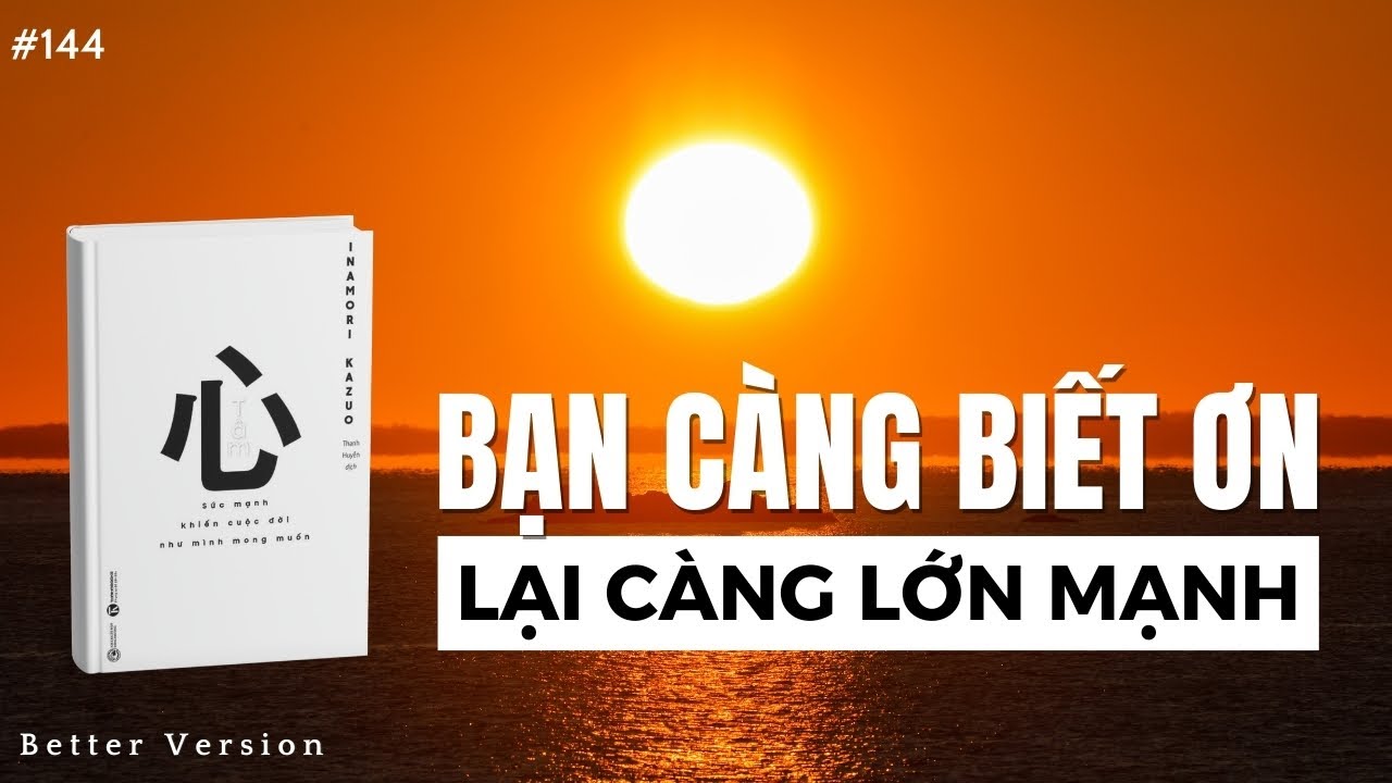 Outline Video Bạn càng biết ơn lại càng lớn mạnh | Sách Tâm - Sức mạnh khiến cuộc đời như mình mong muốn