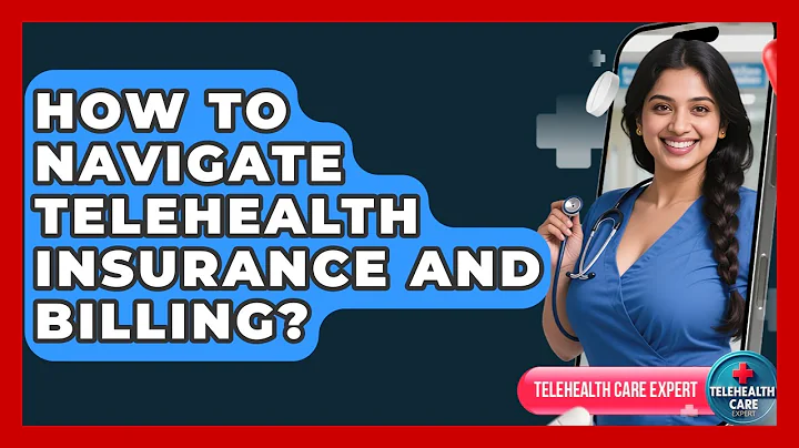 How To Navigate Telehealth Insurance And Billing? - Telehealth Care Expert