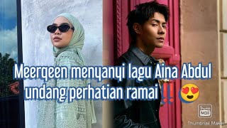 Meerqeen menyanyi lagu Aina abdul undang perhatian, tak sangka ini kata natizen⁉️😱