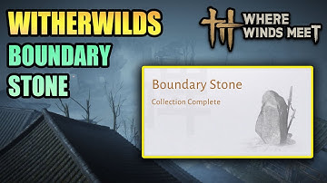 Boundary Stone Witherwilds 100% Exploration WHERE WINDS MEET