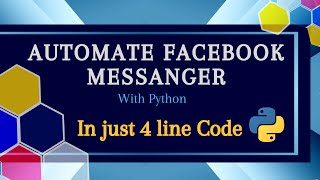 Automate Facebook Messenger with Python | Facebook Chat Bot | Explained in Hindi