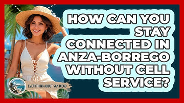 How Can You Stay Connected In Anza-Borrego Without Cell Service? - Everything About San Diego