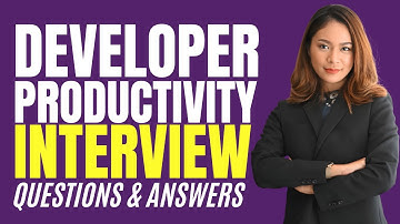 Developer Productivity Interview Questions & Answers (How to PASS  Developer Productivity Interview)