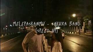 melepaskanmu - sakura band // speed up ♡