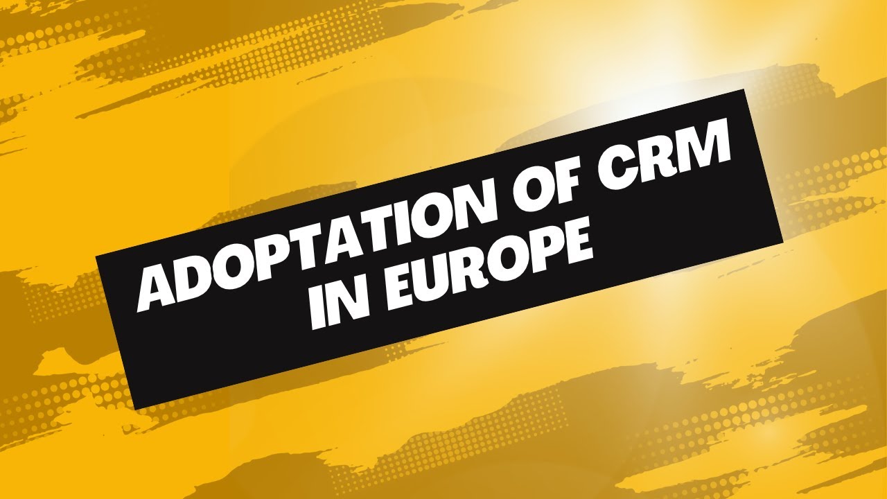 Only 23%?! Why Europe Is Failing at CRM Adoption (And Losing Millions)