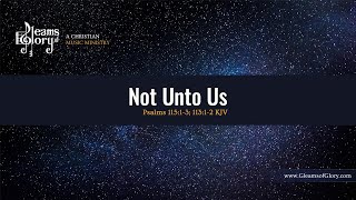 Not Unto Us - Instrumental w/Lyrics - Psalms 115:1-3; 113:1-2 KJV