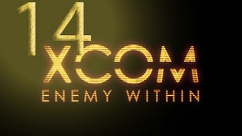 Jalaras Plays XCOM: Enemy Within Episode 14 - Bombs Away!!!