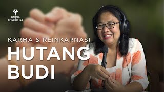 Karma, Reinkarnasi & Hutang Budi