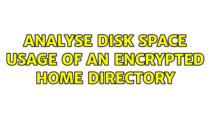 analyse disk space usage of an encrypted home directory (5 Solutions!!)