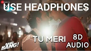 Tu Meri (8D AUDIO) - Bang Bang |  Tu Meri (8D SONG)| Hrithik Roshan & Katrina Kaif | 8D AUDIO HINDI