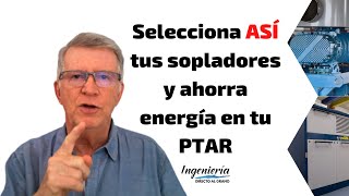 Selecciona ASÍ los sopladores de tu planta de tratamiento de aguas residuales y ahorra energía