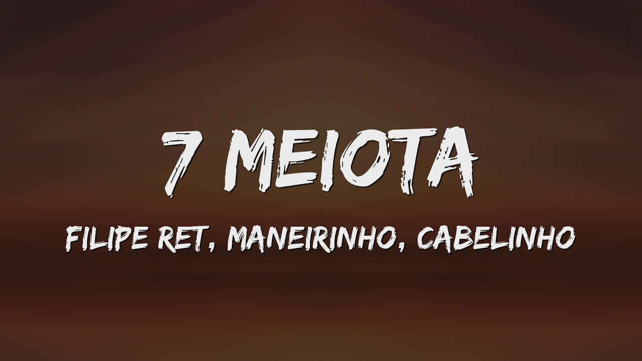 Filipe Ret, MC Cabelinho & MC Maneirinho – 7 Meiota Lyrics