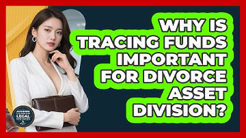 Why Is Tracing Funds Important For Divorce Asset Division? - Avoiding Common Legal Mistakes