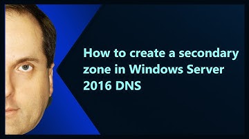 How to create a secondary zone in Windows Server 2016 DNS