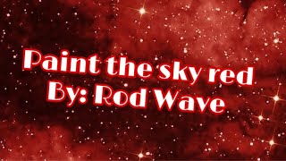 Paint the sky red by rod wave lyric video