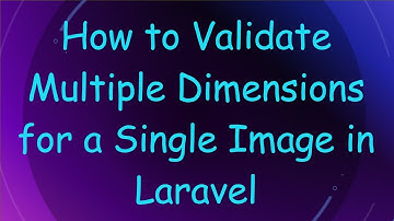How to Validate Multiple Dimensions for a Single Image in Laravel