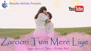 Zaroori Tum Mere Liye | Love Song | Ravindra Nath | Shyasha Melody | New Music Video | Song 2024