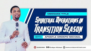 Spiritual Operations in Transition Seasons || Apostle Orokpo Michael
