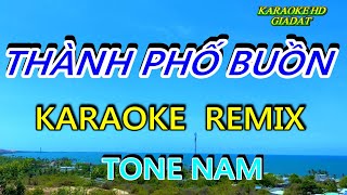 Thành Phố Buồn KARAOKE REMIX Tone Nam