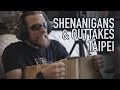 Shenanigans &amp; Outtakes - Taipei