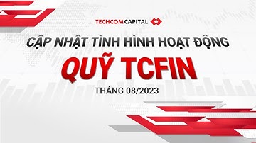 Bản tin cập nhật tình hình hoạt động quỹ TCFIN tháng 08/2023