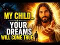 YOUR DREAMS WILL COME TRUE ✝️🙏 | GOD MESSAGE TODAY 🙏🔥